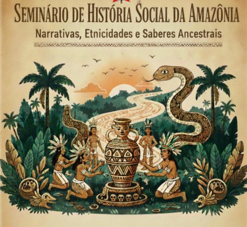 Seminário de História Social da Amazônia/ Narrativas, Etnicidades e Saberes Ancestrais. Dias 05 e 06 de janeiro no Campus de Breves.